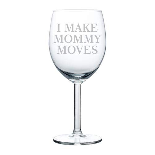 Wine Glass Goblet Funny I Make Mommy Moves (10 oz)