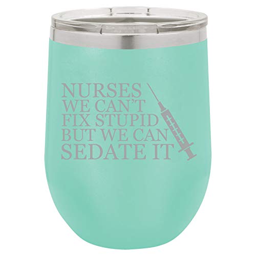 12 oz Double Wall Vacuum Insulated Stainless Steel Stemless Wine Tumbler Glass Coffee Travel Mug With Lid Nurses Can't Fix Stupid Sedate It (Teal)