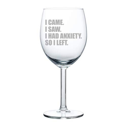 Wine Glass Goblet I Came I Saw I Had Anxiety So I Left Introvert Funny (10 oz)