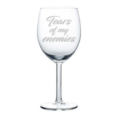 Wine Glass Goblet White Wine Funny Tears Of My Enemies (10 oz)