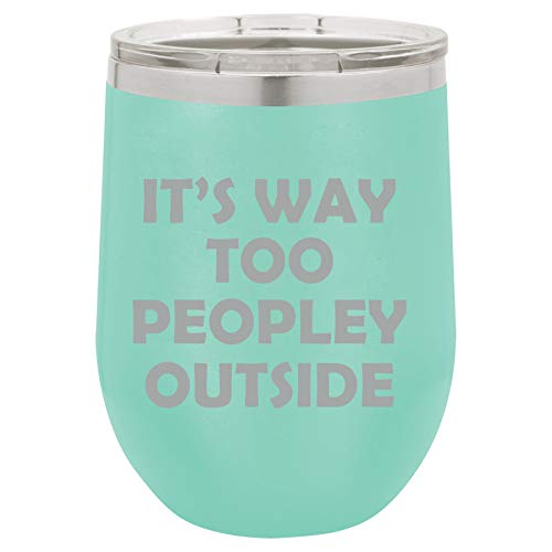 12 oz Double Wall Vacuum Insulated Stainless Steel Stemless Wine Tumbler Glass Coffee Travel Mug With Lid It's Way Too Peopley Outside Funny (Teal)