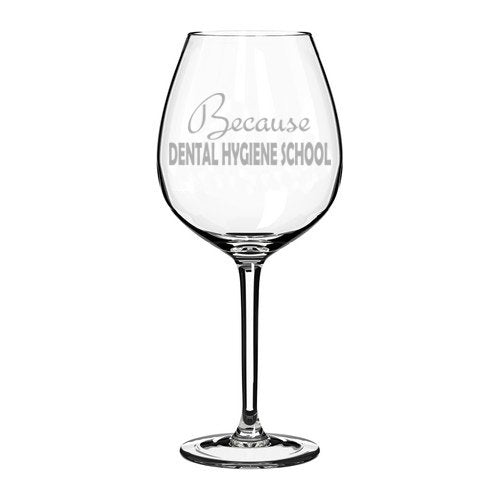 Wine Glass Goblet Funny Because Dental Hygiene School Student Hygienist (20 oz Jumbo)