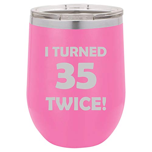 12 oz Double Wall Vacuum Insulated Stainless Steel Stemless Wine Tumbler Glass Coffee Travel Mug With Lid I Turned 35 Twice 70th Birthday Funny (Hot Pink)