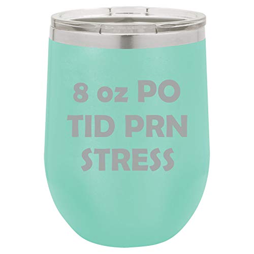 12 oz Double Wall Vacuum Insulated Stainless Steel Stemless Wine Tumbler Glass Coffee Travel Mug With Lid 8 oz PO TID PRN Stress Nurse (Teal)