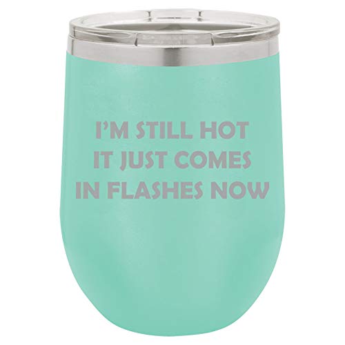 12 oz Double Wall Vacuum Insulated Stainless Steel Stemless Wine Tumbler Glass Coffee Travel Mug With Lid I'm Still Hot It Just Comes In Flashes Now Funny 50th Birthday (Teal)