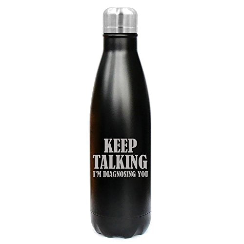 17 oz. Double Wall Vacuum Insulated Stainless Steel Water Bottle Travel Mug Cup Keep Talking I'm Diagnosing You Nurse Doctor (Black)