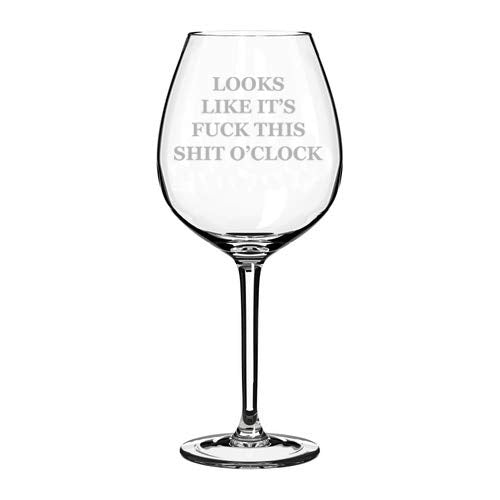 Wine Glass Goblet Looks Like It's Fck This Sht O'clock Funny (20 oz Jumbo)