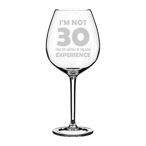 Wine Glass Goblet Funny 30th Birthday I'm Not 30 I'm 21 With 9 Years Experience (20 oz Jumbo)