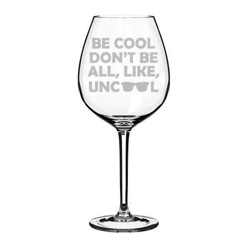 Wine Glass Goblet Funny Be Cool Don't Be All Like Uncool (20 oz Jumbo)