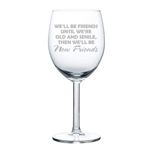 Wine Glass Goblet We'll Be Friends Until We Are Old Funny Best Friend