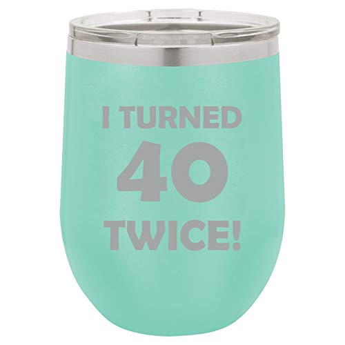 12 oz Double Wall Vacuum Insulated Stainless Steel Stemless Wine Tumbler Glass Coffee Travel Mug With Lid I Turned 40 Twice 80th Birthday Funny (Teal)