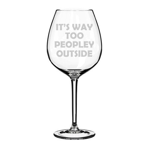 Wine Glass Goblet Funny Introvert It's Way Too Peopley Outside (20 oz Jumbo)