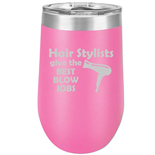 16 oz Double Wall Vacuum Insulated Stainless Steel Stemless Wine Tumbler Glass Coffee Travel Mug With Lid Hair Stylists Give The Best Blow Jobs Funny Hairdresser (Hot Pink)
