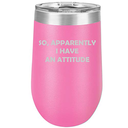 16 oz Double Wall Vacuum Insulated Stainless Steel Stemless Wine Tumbler Glass Coffee Travel Mug With Lid So Apparently I Have An Attitude Funny (Hot Pink)