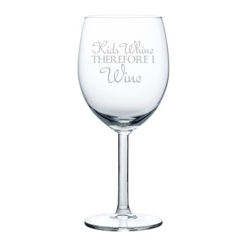 Wine Glass Goblet Funny Teacher Mom Dad Kids Whine Therefore I Wine (10 oz)