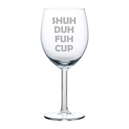 Wine Glass Goblet Shuh Duh Fuh Cup (10 oz)