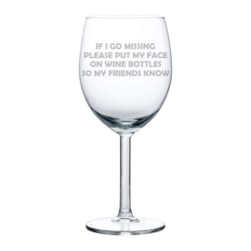 Wine Glass Goblet Funny Friend If I Go Missing Put My Face On Wine Bottles (10 oz)