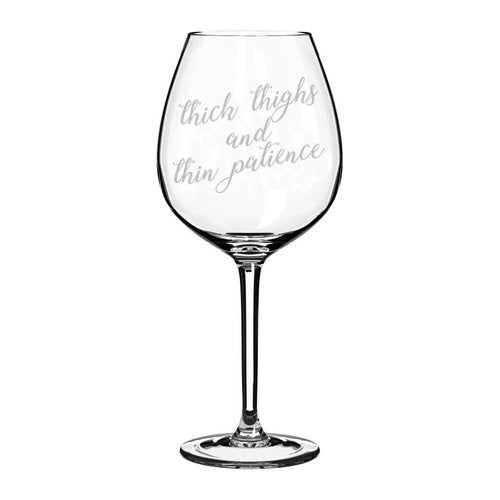 Wine Glass Goblet Funny Thick Thighs And Thin Patience (20 oz Jumbo)