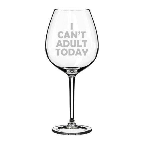Wine Glass Goblet Funny I Can't Adult Today (20 oz Jumbo)