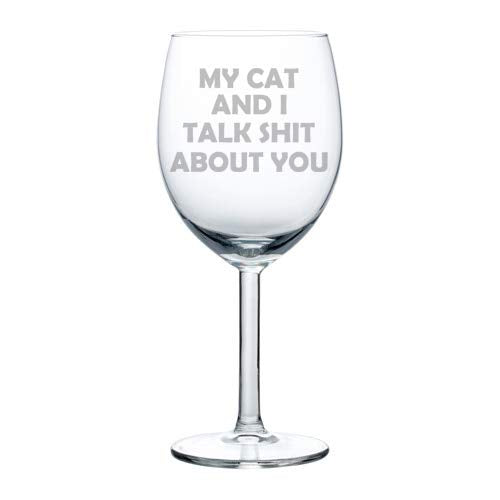 Wine Glass Goblet Funny My Cat And I Talk About You (10 oz)