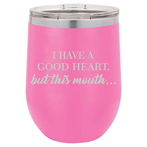 12 oz Double Wall Vacuum Insulated Stainless Steel Stemless Wine Tumbler Glass Coffee Travel Mug With Lid I Have A Good Heart, But This Mouth Funny (Hot-Pink)