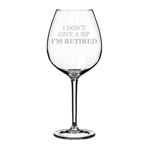 Wine Glass Goblet I Don't Give A Sip I'm Retired Retirement Funny (20 oz Jumbo)
