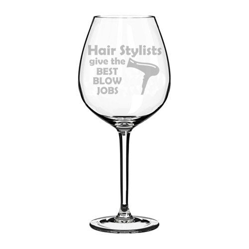 Wine Glass Goblet Funny Hairdresser Hair Stylists Give The Best Blow Jobs (20 oz Jumbo)