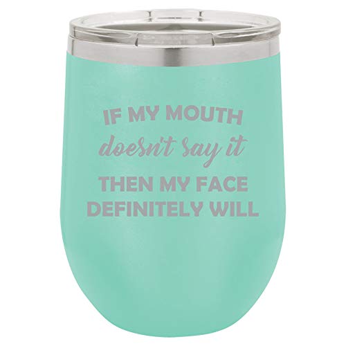 12 oz Double Wall Vacuum Insulated Stainless Steel Stemless Wine Tumbler Glass Coffee Travel Mug With Lid If My Mouth Doesn't Say It Then My Face Definitely Will Funny (Teal)