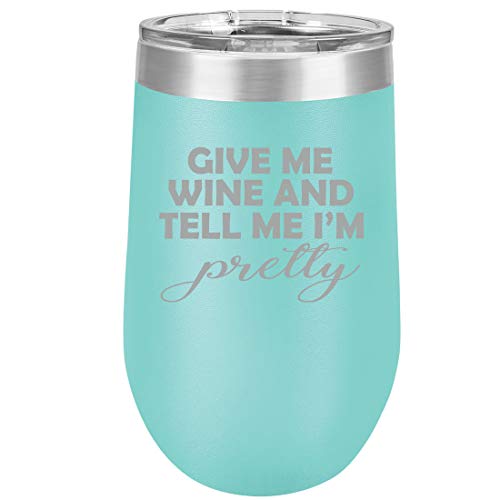 16 oz Double Wall Vacuum Insulated Stainless Steel Stemless Wine Tumbler Glass Coffee Travel Mug With Lid Give Me Wine And Tell Me I'm Pretty (Teal)