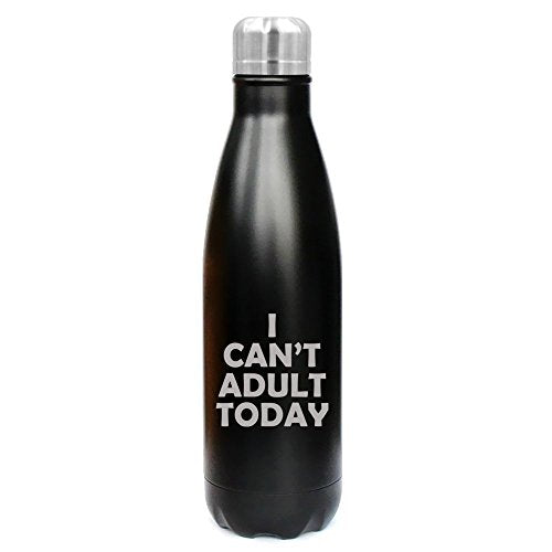 17 oz. Double Wall Vacuum Insulated Stainless Steel Water Bottle Travel Mug Cup I Can't Adult Today (Black)