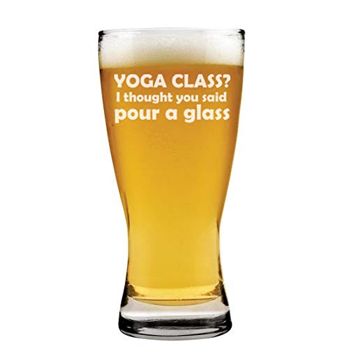 15 oz Beer Pilsner Glass Yoga Class I Thought You Said Pour A Glass