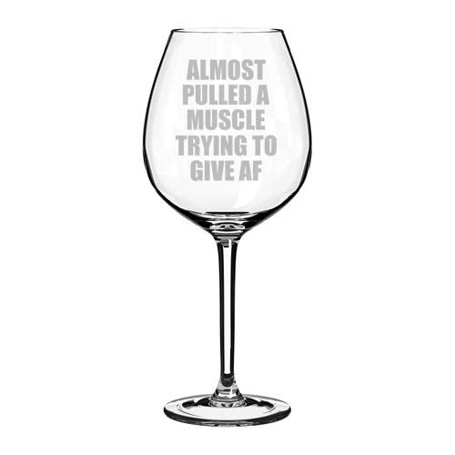 Wine Glass Goblet Funny Almost Pulled A Muscle Trying To Give AF (20 oz Jumbo)