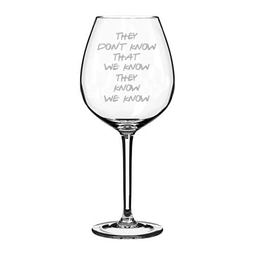 Wine Glass Goblet They Don't Know That We Know They Know We Know Funny (20 oz Jumbo)