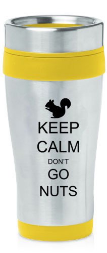 Yellow 16oz Insulated Stainless Steel Travel Mug Z1433 Keep Calm and Don't Go Nuts