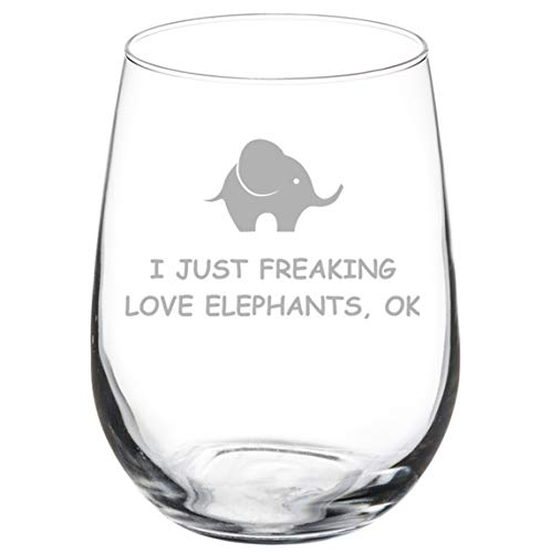 Wine Glass Goblet I Just Freaking Love Elephants Funny (17 oz Stemless)