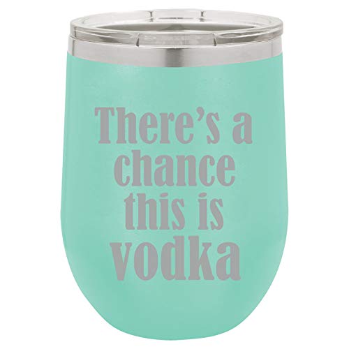 12 oz Double Wall Vacuum Insulated Stainless Steel Stemless Wine Tumbler Glass Coffee Travel Mug With Lid There's A Chance This Is Vodka (Teal)
