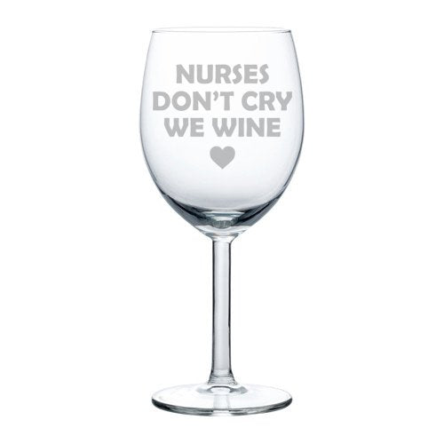 Wine Glass Goblet Funny Nurses Don't Cry We Wine (10 oz)