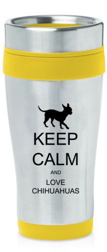 Yellow 16oz Insulated Stainless Steel Travel Mug Z1185 Keep Calm and Love Chihuahuas