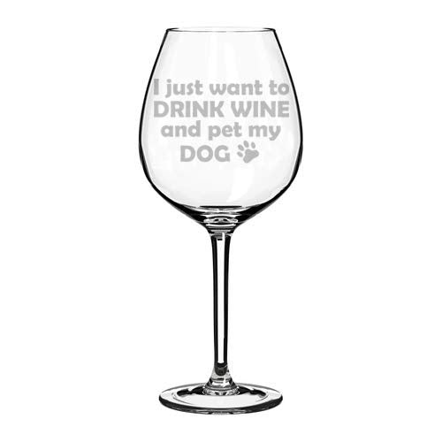 Wine Glass Goblet Funny I Just Want To Drink Wine And Pet My Dog (20 oz Jumbo)