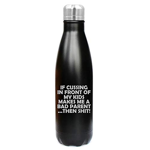 17 oz. Double Wall Vacuum Insulated Stainless Steel Water Bottle Travel Mug Cup Funny Bad Parent Mom Mother Dad Father (Black)