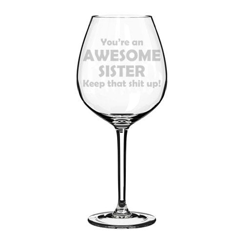 Wine Glass Goblet Funny Awesome Sister Keep It Up (20 oz Jumbo)