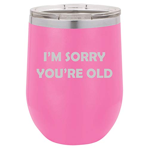 12 oz Double Wall Vacuum Insulated Stainless Steel Stemless Wine Tumbler Glass Coffee Travel Mug With Lid I'm Sorry You're Old Birthday Funny (Hot Pink)