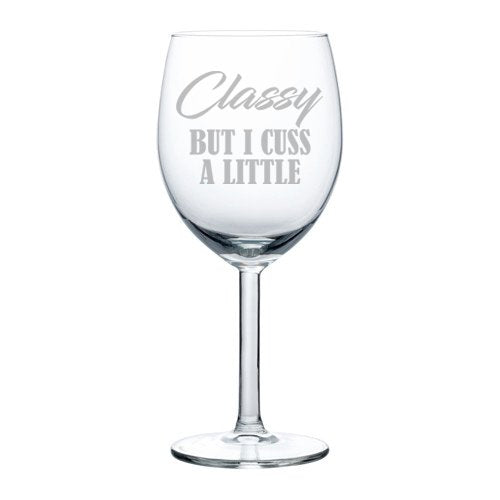 Wine Glass Goblet Funny Classy But I Cuss A Little (10 oz)