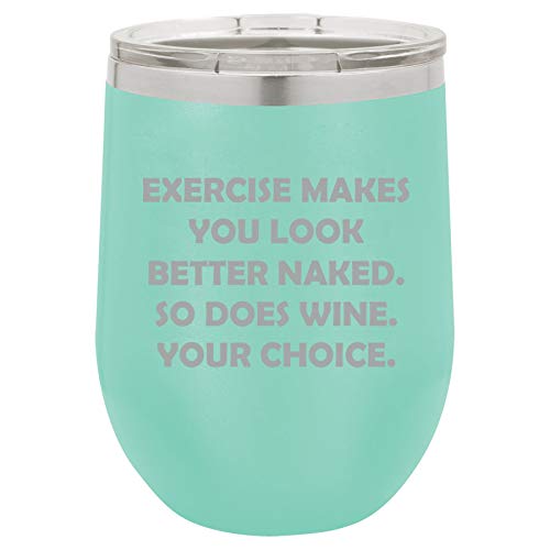 12 oz Double Wall Vacuum Insulated Stainless Steel Stemless Wine Tumbler Glass Coffee Travel Mug With Lid Exercise Makes You Look Better Naked So Does Wine Your Choice Funny (Teal)