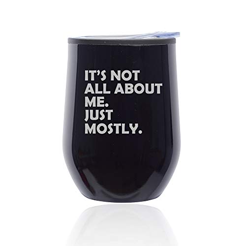 Stemless Wine Tumbler Coffee Travel Mug Glass With Lid Funny Its Not All About Me Just Mostly (Midnight Black)