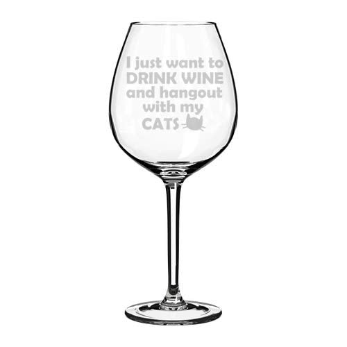 Wine Glass Goblet Funny I Just Want To Drink Wine And Hang Out With My CATS (20 oz Jumbo)