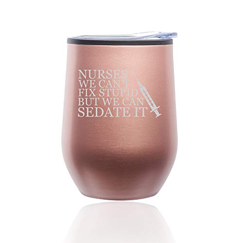 Stemless Wine Tumbler Coffee Travel Mug Glass With Lid Nurses Can't Fix Stupid Sedate It (Rose Gold)