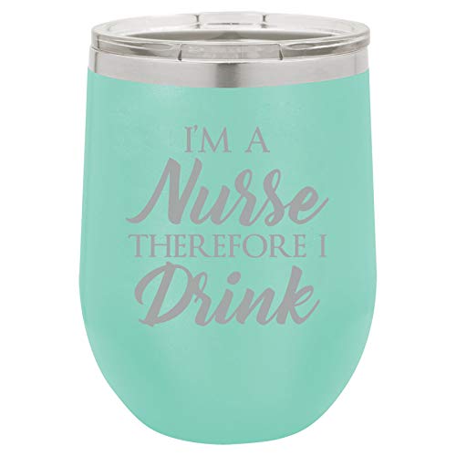 12 oz Double Wall Vacuum Insulated Stainless Steel Stemless Wine Tumbler Glass Coffee Travel Mug With Lid I'm A Nurse Therefore I Drink Funny (Teal)