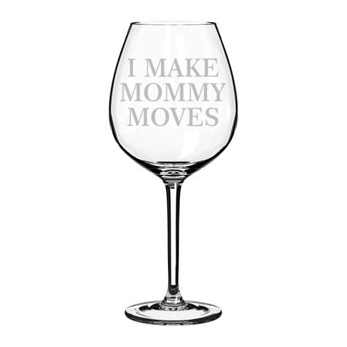 Wine Glass Goblet Funny I Make Mommy Moves (20 oz Jumbo)