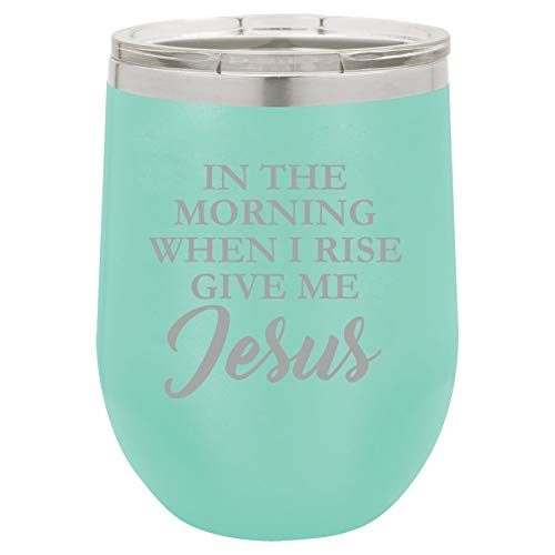 12 oz Double Wall Vacuum Insulated Stainless Steel Stemless Wine Tumbler Glass Coffee Travel Mug With Lid In The Morning When I Rise Give Me Jesus (Teal)